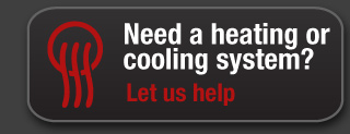 Need a heating or cooling system? Let us help