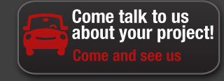 Come talk to us about your project! Come and see us